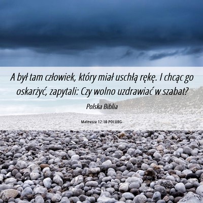 Picture 06 - Mateusza 12:10 POLUBG - A był tam człowiek, który miał uschłą - Bible Verse Picture