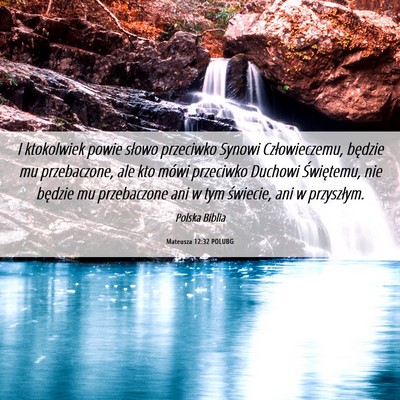 Picture 06 - Mateusza 12:32 POLUBG - I ktokolwiek powie słowo przeciwko Synowi - Bible Verse Picture