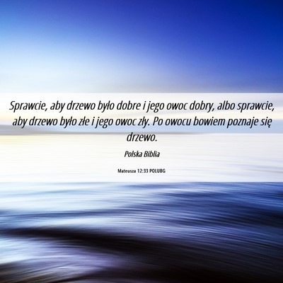 Picture 06 - Mateusza 12:33 POLUBG - Sprawcie, aby drzewo było dobre i jego owoc - Bible Verse Picture