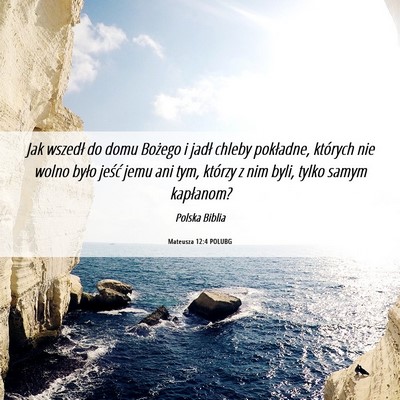 Picture 06 - Mateusza 12:4 POLUBG - Jak wszedł do domu Bożego i jadł chleby - Bible Verse Picture