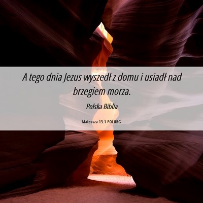 Picture 06 - Mateusza 13:1 POLUBG - A tego dnia Jezus wyszedł z domu i usiadł nad - Bible Verse Picture