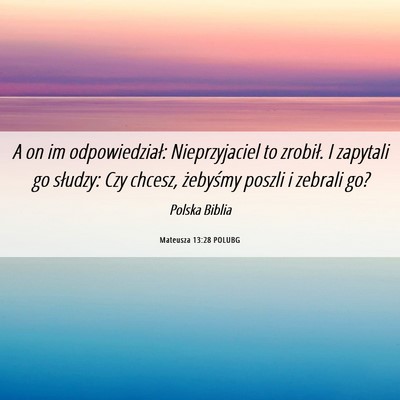 Picture 06 - Mateusza 13:28 POLUBG - A on im odpowiedział: Nieprzyjaciel to zrobił. - Bible Verse Picture