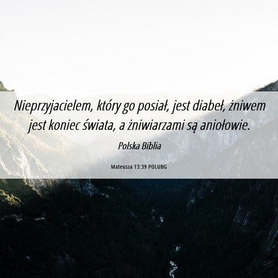 Picture 06 - Mateusza 13:39 POLUBG - Nieprzyjacielem, który go posiał, jest diabeł, - Bible Verse Picture