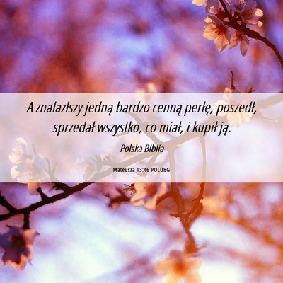 Picture 06 - Mateusza 13:46 POLUBG - A znalazłszy jedną bardzo cenną perłę, - Bible Verse Picture
