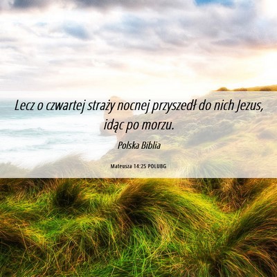 Picture 06 - Mateusza 14:25 POLUBG - Lecz o czwartej straży nocnej przyszedł do nich - Bible Verse Picture