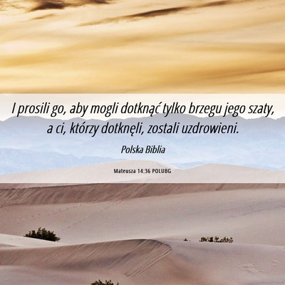 Picture 06 - Mateusza 14:36 POLUBG - I prosili go, aby mogli dotknąć tylko brzegu - Bible Verse Picture