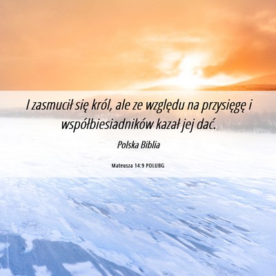Picture 06 - Mateusza 14:9 POLUBG - I zasmucił się król, ale ze względu na - Bible Verse Picture