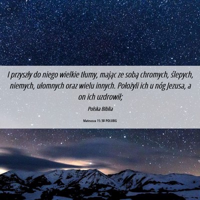 Picture 06 - Mateusza 15:30 POLUBG - I przyszły do niego wielkie tłumy, mając ze - Bible Verse Picture