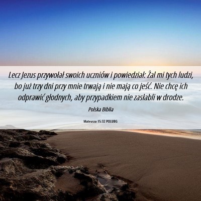 Picture 06 - Mateusza 15:32 POLUBG - Lecz Jezus przywołał swoich uczniów i - Bible Verse Picture