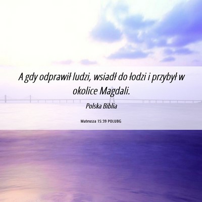 Picture 06 - Mateusza 15:39 POLUBG - A gdy odprawił ludzi, wsiadł do łodzi i - Bible Verse Picture