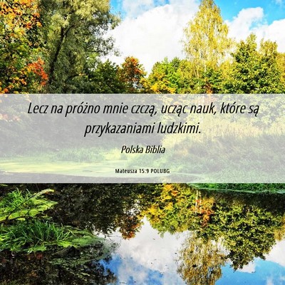 Picture 06 - Mateusza 15:9 POLUBG - Lecz na próżno mnie czczą, ucząc nauk, które - Bible Verse Picture