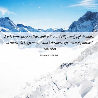 Picture 06 - Mateusza 16:13 POLUBG - A gdy Jezus przyszedł w okolice Cezarei - Bible Verse Picture
