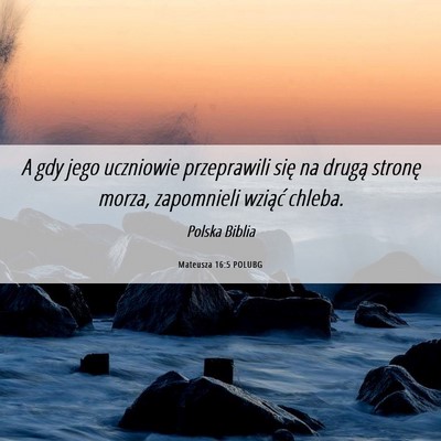Picture 06 - Mateusza 16:5 POLUBG - A gdy jego uczniowie przeprawili się na drugą - Bible Verse Picture