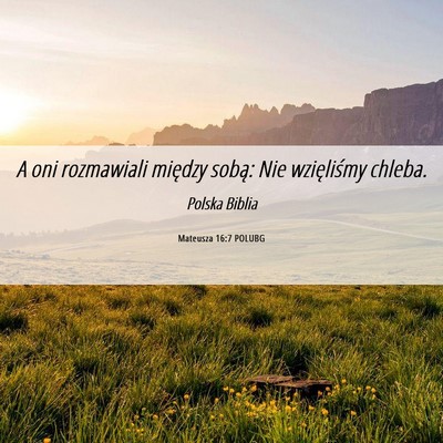 Picture 06 - Mateusza 16:7 POLUBG - A oni rozmawiali między sobą: Nie wzięliśmy - Bible Verse Picture