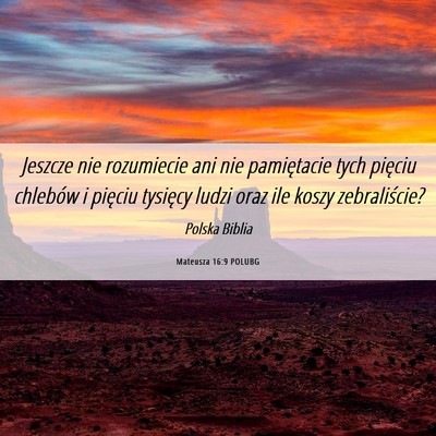 Picture 06 - Mateusza 16:9 POLUBG - Jeszcze nie rozumiecie ani nie pamiętacie tych - Bible Verse Picture