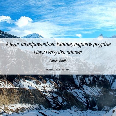Picture 06 - Mateusza 17:11 POLUBG - A Jezus im odpowiedział: Istotnie, najpierw - Bible Verse Picture