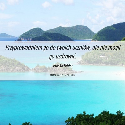 Picture 06 - Mateusza 17:16 POLUBG - Przyprowadziłem go do twoich uczniów, ale nie - Bible Verse Picture