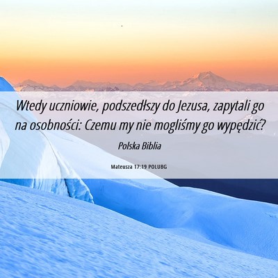 Picture 06 - Mateusza 17:19 POLUBG - Wtedy uczniowie, podszedłszy do Jezusa, zapytali - Bible Verse Picture