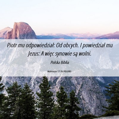 Picture 06 - Mateusza 17:26 POLUBG - Piotr mu odpowiedział: Od obcych. I powiedział - Bible Verse Picture