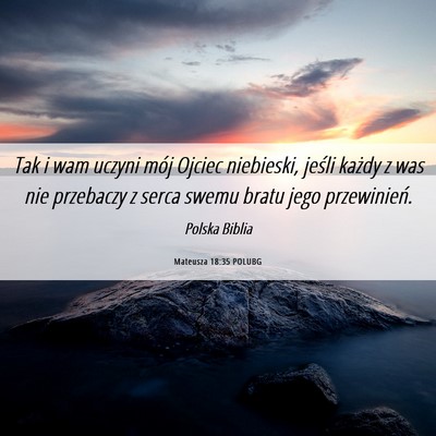 Picture 06 - Mateusza 18:35 POLUBG - Tak i wam uczyni mój Ojciec niebieski, jeśli - Bible Verse Picture
