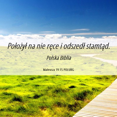 Picture 06 - Mateusza 19:15 POLUBG - Położył na nie ręce i odszedł - Bible Verse Picture