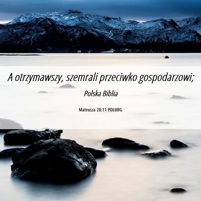 Picture 06 - Mateusza 20:11 POLUBG - A otrzymawszy, szemrali przeciwko - Bible Verse Picture