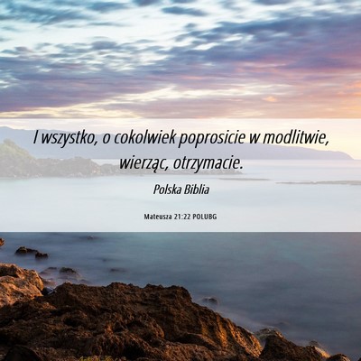 Picture 06 - Mateusza 21:22 POLUBG - I wszystko, o cokolwiek poprosicie w modlitwie, - Bible Verse Picture