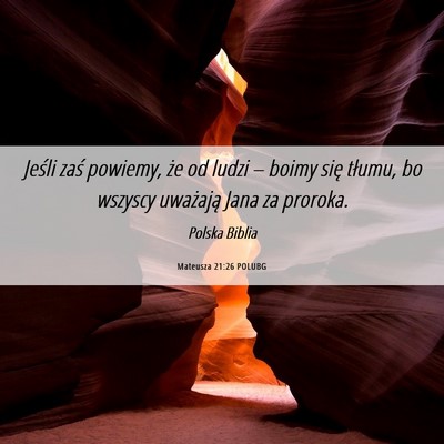Picture 06 - Mateusza 21:26 POLUBG - Jeśli zaś powiemy, że od ludzi – boimy się - Bible Verse Picture
