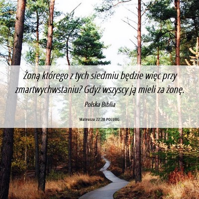 Picture 06 - Mateusza 22:28 POLUBG - Żoną którego z tych siedmiu będzie więc przy - Bible Verse Picture