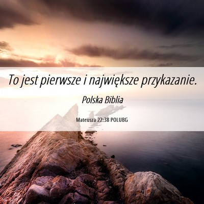 Picture 06 - Mateusza 22:38 POLUBG - To jest pierwsze i największe - Bible Verse Picture