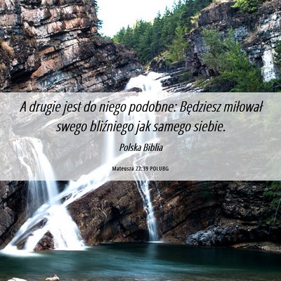 Picture 06 - Mateusza 22:39 POLUBG - A drugie jest do niego podobne: Będziesz - Bible Verse Picture
