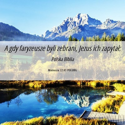 Picture 06 - Mateusza 22:41 POLUBG - A gdy faryzeusze byli zebrani, Jezus ich - Bible Verse Picture