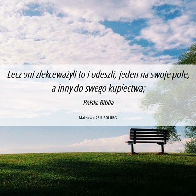 Picture 06 - Mateusza 22:5 POLUBG - Lecz oni zlekceważyli to i odeszli, jeden na - Bible Verse Picture