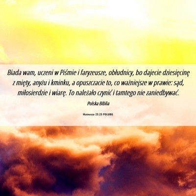 Picture 06 - Mateusza 23:23 POLUBG - Biada wam, uczeni w Piśmie i faryzeusze, - Bible Verse Picture