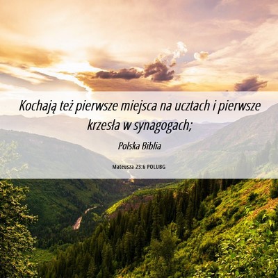Picture 06 - Mateusza 23:6 POLUBG - Kochają też pierwsze miejsca na ucztach i - Bible Verse Picture
