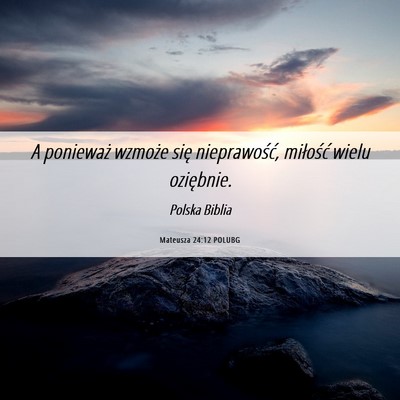 Picture 06 - Mateusza 24:12 POLUBG - A ponieważ wzmoże się nieprawość, miłość - Bible Verse Picture