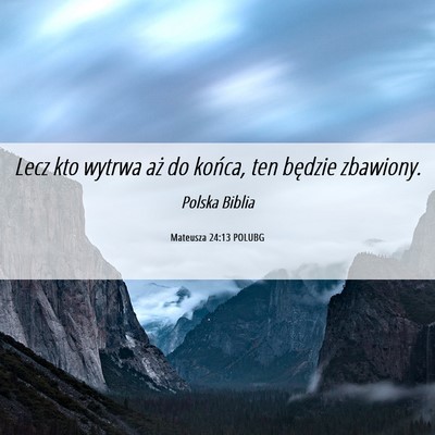 Picture 06 - Mateusza 24:13 POLUBG - Lecz kto wytrwa aż do końca, ten będzie - Bible Verse Picture