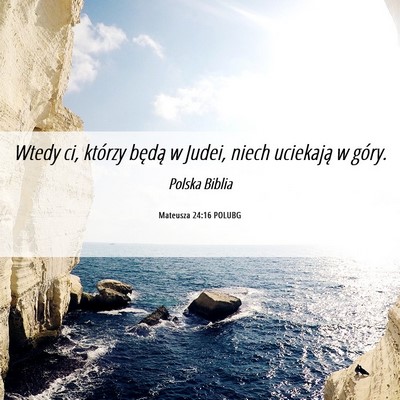 Picture 06 - Mateusza 24:16 POLUBG - Wtedy ci, którzy będą w Judei, niech uciekają - Bible Verse Picture