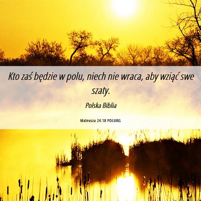 Picture 06 - Mateusza 24:18 POLUBG - Kto zaś będzie w polu, niech nie wraca, aby - Bible Verse Picture