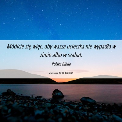 Picture 06 - Mateusza 24:20 POLUBG - Módlcie się więc, aby wasza ucieczka nie - Bible Verse Picture