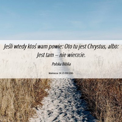Picture 06 - Mateusza 24:23 POLUBG - Jeśli wtedy ktoś wam powie: Oto tu jest - Bible Verse Picture