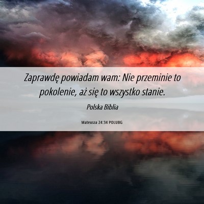 Picture 06 - Mateusza 24:34 POLUBG - Zaprawdę powiadam wam: Nie przeminie to - Bible Verse Picture