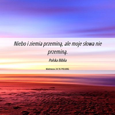 Picture 06 - Mateusza 24:35 POLUBG - Niebo i ziemia przeminą, ale moje słowa nie - Bible Verse Picture
