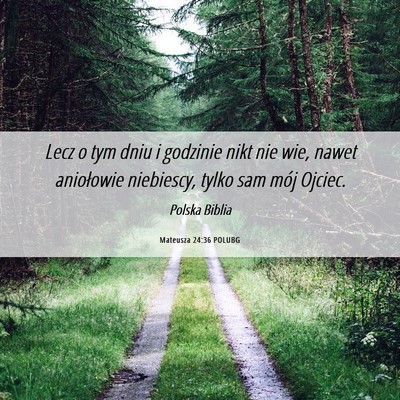 Picture 06 - Mateusza 24:36 POLUBG - Lecz o tym dniu i godzinie nikt nie wie, nawet - Bible Verse Picture