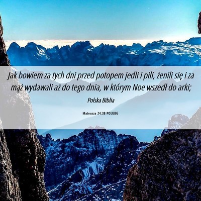 Picture 06 - Mateusza 24:38 POLUBG - Jak bowiem za tych dni przed potopem jedli i - Bible Verse Picture