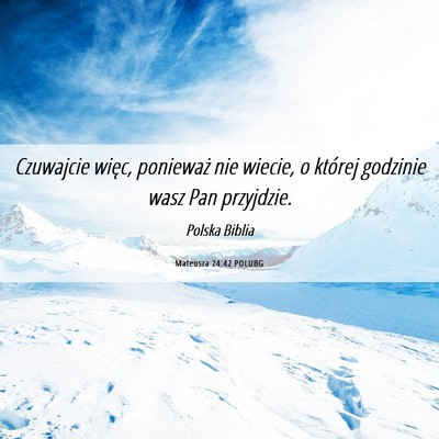 Picture 06 - Mateusza 24:42 POLUBG - Czuwajcie więc, ponieważ nie wiecie, o której - Bible Verse Picture