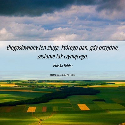 Picture 06 - Mateusza 24:46 POLUBG - Błogosławiony ten sługa, którego pan, gdy - Bible Verse Picture