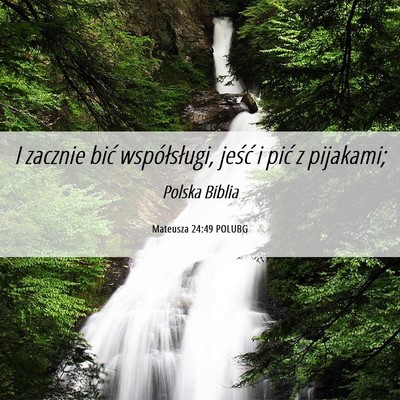 Picture 06 - Mateusza 24:49 POLUBG - I zacznie bić współsługi, jeść i pić z - Bible Verse Picture