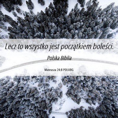 Picture 06 - Mateusza 24:8 POLUBG - Lecz to wszystko jest początkiem - Bible Verse Picture