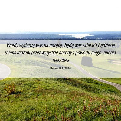 Picture 06 - Mateusza 24:9 POLUBG - Wtedy wydadzą was na udrękę, będą was - Bible Verse Picture